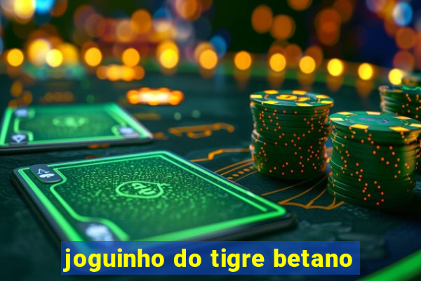 joguinho do tigre betano